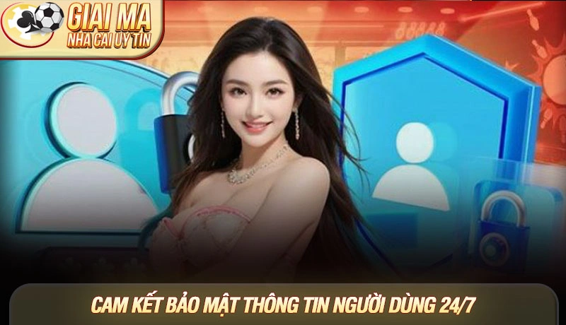 Cam kết bảo mật thông tin người dùng 24/7