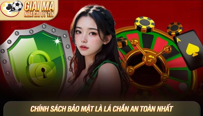 Chính sách bảo mật là lá chắn an toàn nhất