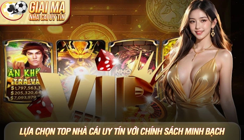 Lựa chọn top nhà cái uy tín với chính sách minh bạch
