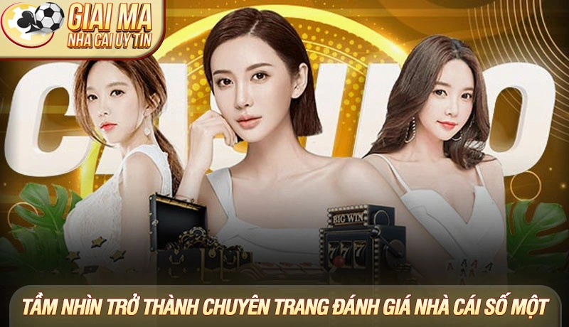 Tầm nhìn trở thành chuyên trang đánh giá nhà cái số một Tầm nhìn trở thành chuyên trang đánh giá nhà cái số một