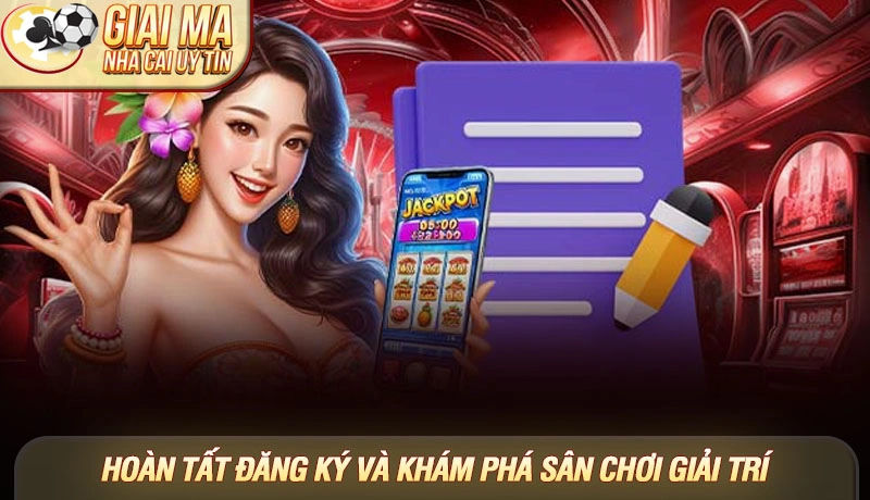 Hoàn tất form đăng ký và sẵn sàng khám phá thế giới giải trí