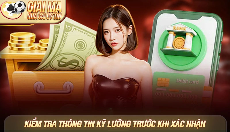 Luôn kiểm tra thông tin kỹ lưỡng trước khi xác nhận