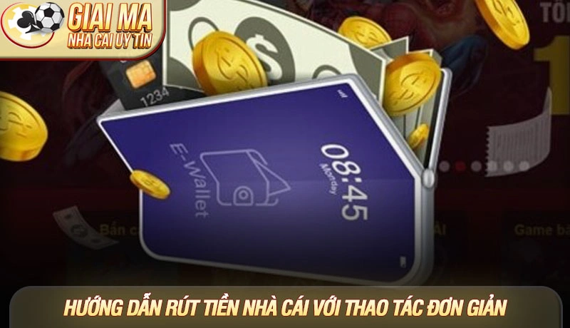 Hướng dẫn rút tiền nhà cái giúp thao tác trở nên đơn giản hơn