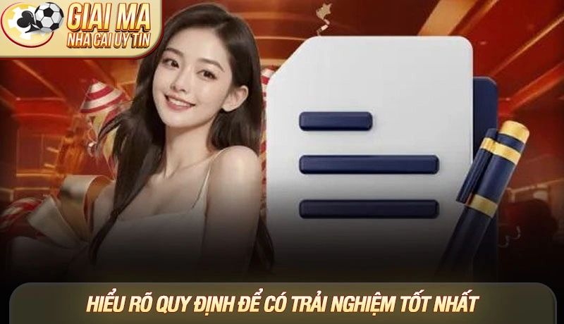 Hiểu rõ quy định để có trải nghiệm tốt nhất