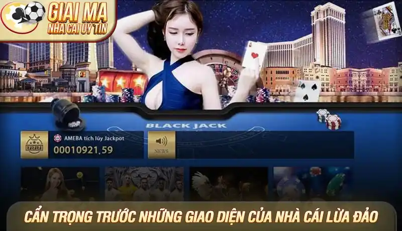 Cẩn trọng trước những giao diện của nhà cái lừa đảo