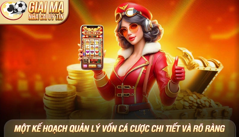 Một kế hoạch quản lý vốn cá cược chi tiết và rõ ràng